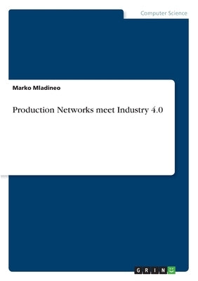 Production Networks meet Industry 4.0 by Mladineo, Marko