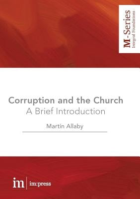 Corruption and the Church: A Brief Introduction by Allaby, Martin