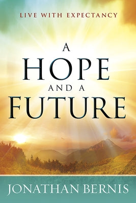 A Hope and a Future: Live with Expectancy by Bernis, Jonathan