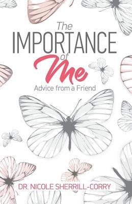 The Importance of Me: Advice from a Friend by Sherrill-Corry, Nicole