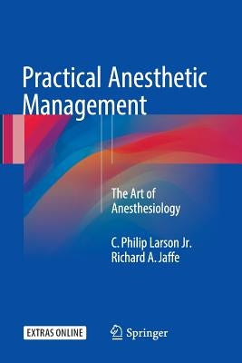 Practical Anesthetic Management: The Art of Anesthesiology by Larson Jr, C. Philip