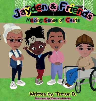 Jayden & Friends Making Sense of Cents by D, Trevor