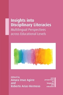 Insights Into Disciplinary Literacies: Multilingual Perspectives Across Educational Levels by Imaz Agirre, Ainara