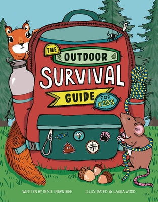 Outdoor Survival Guide for Kids: Discover the Great Outdoors by Rowntree, Rosie