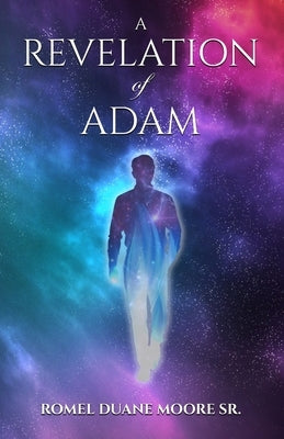 A Revelation of Adam by Moore Sr, Romel Duane