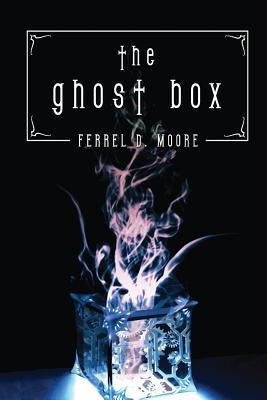 The Ghost Box by Ferrel, D. Moore