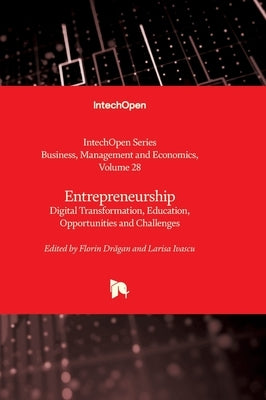 Entrepreneurship - Digital Transformation, Education, Opportunities and Challenges: Digital Transformation, Education, Opportunities and Challenges by Ivascu, Larisa