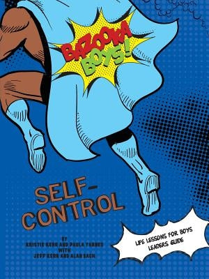 Bazooka Boy's, Self Control Leaders Guide by Kerr, Krstie