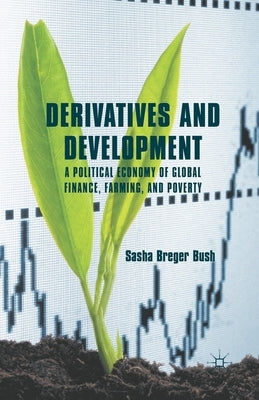 Derivatives and Development: A Political Economy of Global Finance, Farming, and Poverty by Loparo, Kenneth A.