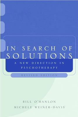 In Search of Solutions: A New Direction in Psychotherapy by O'Hanlon, Bill