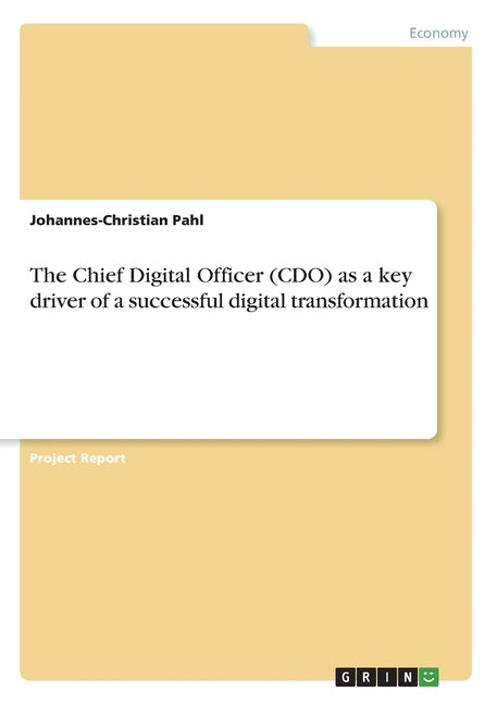 The Chief Digital Officer (CDO) as a key driver of a successful digital transformation by Pahl, Johannes-Christian