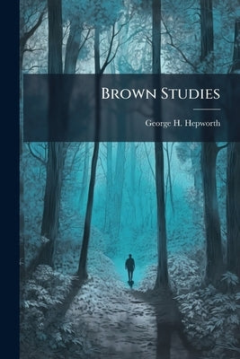 Brown Studies by Hepworth, George H. 1833-1902