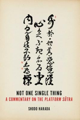 Not One Single Thing: A Commentary on the Platform Sutra by Harada, Shodo