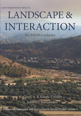 Landscape and Interaction, Troodos Survey Vol 2: The Taesp Landscape by Given, Michael