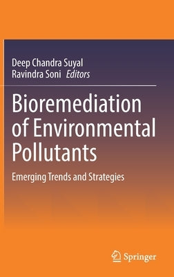 Bioremediation of Environmental Pollutants: Emerging Trends and Strategies by Suyal, Deep Chandra