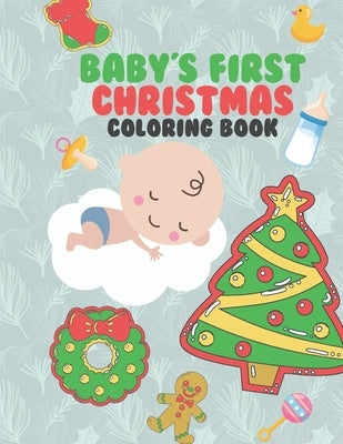 Baby's First Christmas Coloring Book: A Very Special & Unique Coloring Book To Celebrate Xmas With Baby Large Fun Pages For Baby To Color - Family Kee by Kicks, Giggles and