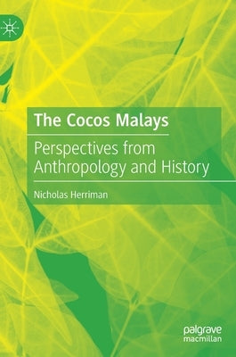 The Cocos Malays: Perspectives from Anthropology and History by Herriman, Nicholas