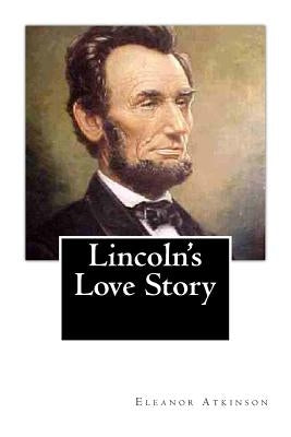 Lincoln's Love Story by Atkinson, Eleanor