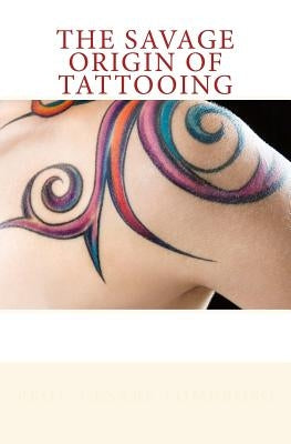 The Savage Origin of Tattooing by Lombroso, Cesare