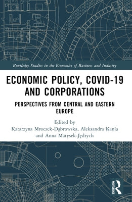 Economic Policy, COVID-19 and Corporations: Perspectives from Central and Eastern Europe by Mroczek-Dąbrowska, Katarzyna