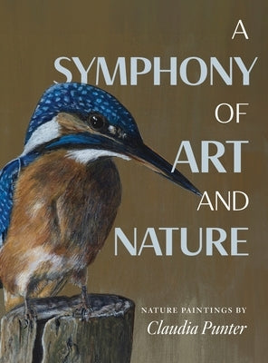 A Symphony of Art and Nature: Nature Paintings by Claudia Punter by Punter, Claudia