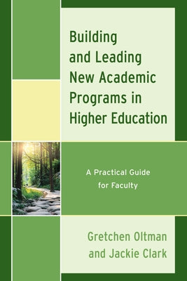 Building and Leading New Academic Programs in Higher Education: A Practical Guide for Faculty by Oltman, Gretchen