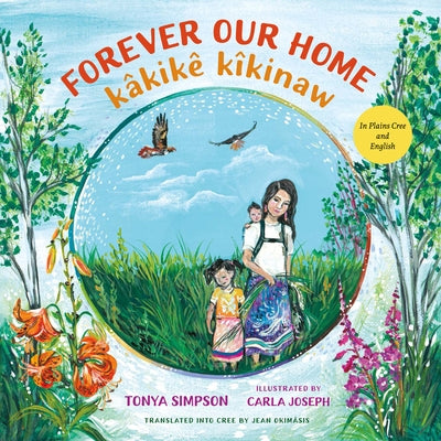Forever Our Home / Kâkikê Kîkinaw by Simpson, Tonya