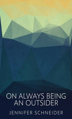 On Always Being An Outsider by Schneider, Jennifer