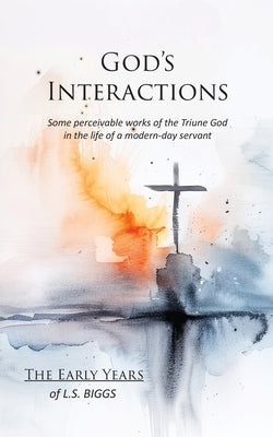 God's Interactions: The Early Years by Biggs, L. S.