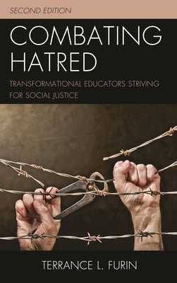 Combating Hatred: Transformational Educators Striving for Social Justice by Furin, Terrance L.