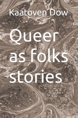 Queer as folks stories by Dow, Kaatoven