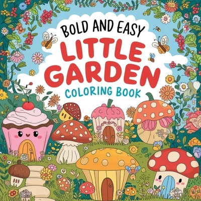 Little Garden Bold & Easy Coloring Book for Women: Inspirational Coloring Book for Adults, Relaxation Coloring Book for Women, Charming Flower Colorin by Bidden, Laura
