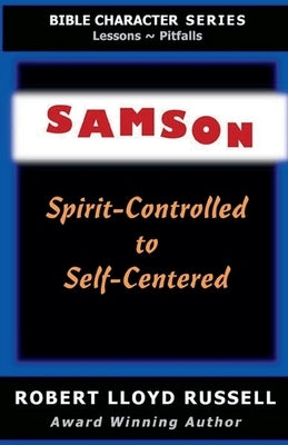 Samson: Spirit-Controlled to Self-Centered by Russell, Robert Lloyd