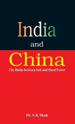India and China: The Battle between Soft and Hard Power by Shah, S. K.