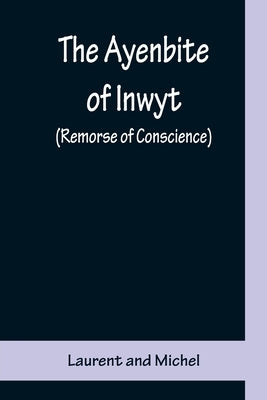 The Ayenbite of Inwyt (Remorse of Conscience); A Translation of Parts into Modern English by And Michel, Laurent