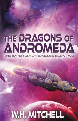 The Dragons of Andromeda (Imperium Chronicles, Book 2) by Mitchell, W. H.