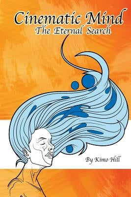 Cinematic Mind: The Eternal Search by Hill, Kimo