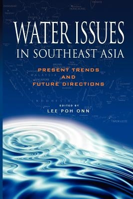 Water Issues in Southeast Asia: Present Trends and Future Direction by Onn, Lee Poh