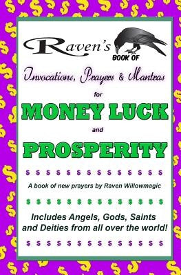Raven's Book of Invocations, Prayers & Mantras for Money, Luck, and Prosperity by Willowmagic, Raven