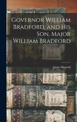 Governor William Bradford, and his son, Major William Bradford by Shepard, James