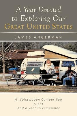 A Year Devoted to Exploring Our Great United States by Angerman, James