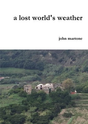 A lost world's weather by Martone, John