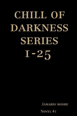 chill of darkness series 1-25 by Moore, Jamario