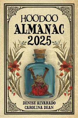 Hoodoo Almanac 2025 by Alvarado, Denise
