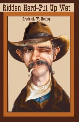 Ridden Hard--Put Up Wet by Boling, Fredrick W.