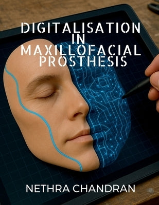 Digitalisation in Maxillofacial Prosthesis by Dr Nethra Chandran