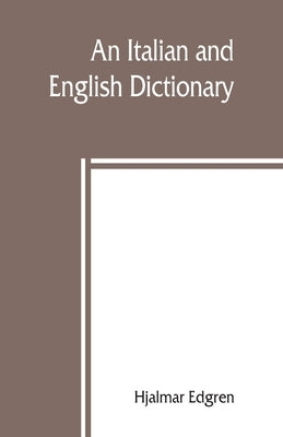 An Italian and English dictionary, with pronunciation and brief etymologies by Edgren, Hjalmar