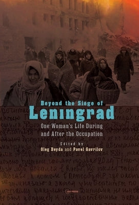 Beyond the Siege of Leningrad: One Woman's Life During and After the Occupation by Beyda, Oleg