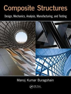 Composite Structures: Design, Mechanics, Analysis, Manufacturing, and Testing by Buragohain, Manoj Kumar