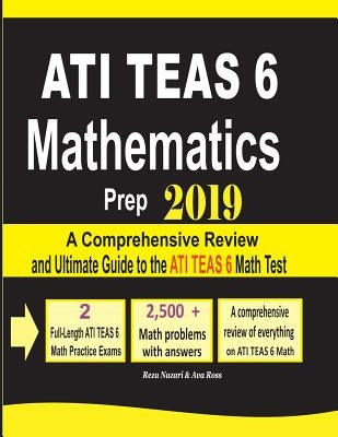 ATI TEAS 6 Mathematics Prep 2019: A Comprehensive Review and Ultimate Guide to the ATI TEAS 6 Math Test by Nazari, Reza